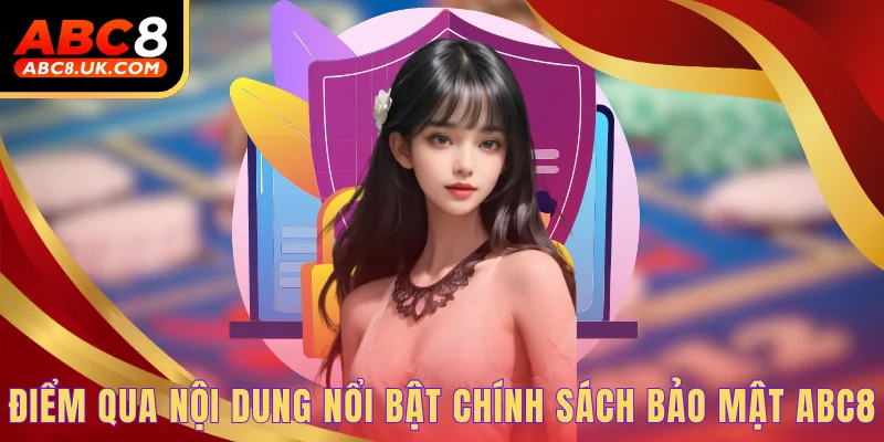 Khám Phá Chính Sách Bảo Mật Tại Nhà Cái ABC8 Mới Nhất 1 Điểm qua nội dung nổi bật chính sách bảo mật ABC8