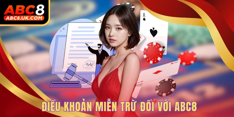 Miễn Trừ Trách Nhiệm ABC8 - Đảm Bảo An Toàn Cho Cả Đôi Bên 2 Điều khoản miễn trừ đối với ABC8
