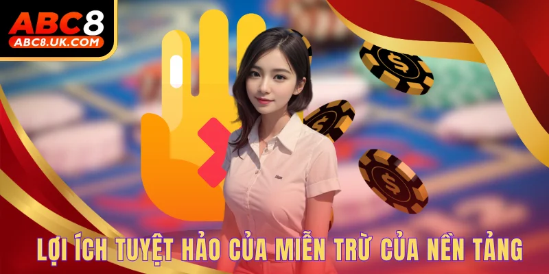 Miễn Trừ Trách Nhiệm ABC8 - Đảm Bảo An Toàn Cho Cả Đôi Bên 3 Lợi ích tuyệt hảo của miễn trừ của nền tảng