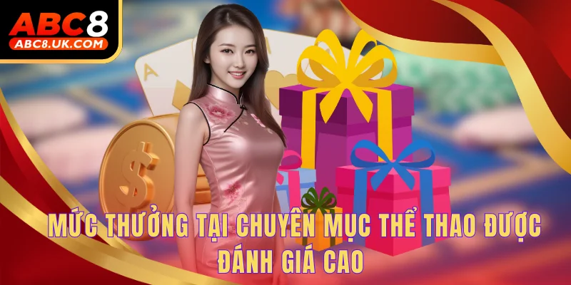 Giới Thiệu ABC8 - Nền Tảng Cá Cược Số 1 Của Việt Nam 4 Mức thưởng tại chuyên mục thể thao được đánh giá cao