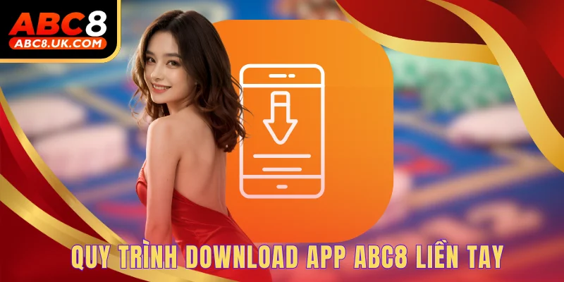 Tải App ABC8 - Nâng Tầm Trải Nghiệm, Cá Cược Cực Đã 2 Quy trình download app ABC8 liền tay