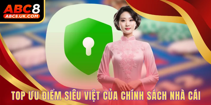 Khám Phá Chính Sách Bảo Mật Tại Nhà Cái ABC8 Mới Nhất 4 Top ưu điểm siêu việt của chính sách nhà cái