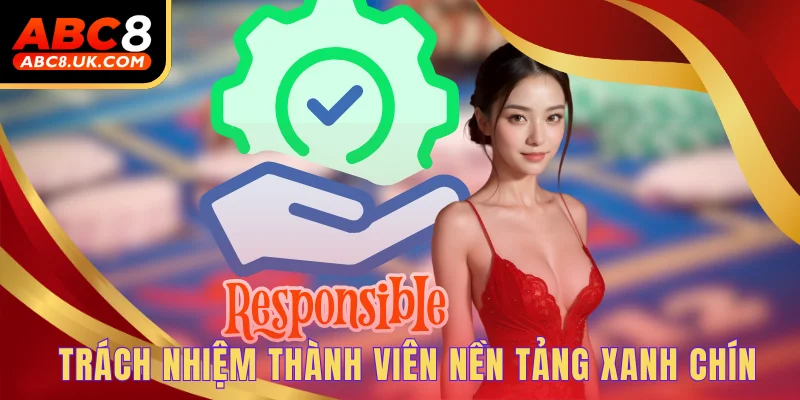 Điều Kiện Điều Khoản ABC8 Mà Thành Viên Mới Cần Biết 3 Trách nhiệm thành viên nền tảng xanh chín