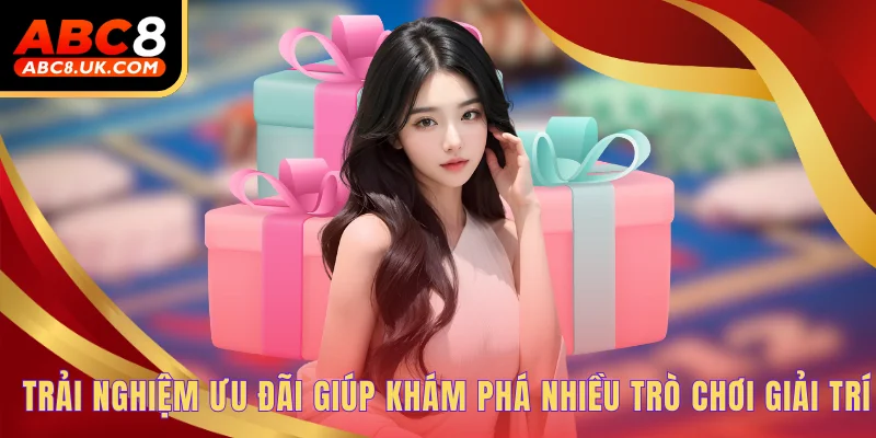 Khuyến Mãi - Cơ Hội Kiếm Tiền Bất Tận Từ Nền Tảng ABC8 2 Trải nghiệm ưu đãi giúp khám phá nhiều trò chơi giải trí